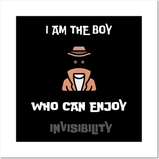 I am the boy who can enjoy invisibility Posters and Art